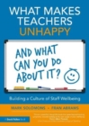Image for What makes teachers unhappy, and what can you do about it?  : building a culture of staff wellbeing