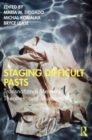 Image for Staging difficult pasts  : transnational memory, theatres, and museums