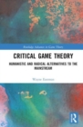 Image for Critical game theory  : humanistic and radical alternatives to the mainstream