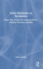 Image for From Christians to Europeans  : Pope Pius II and the concept of the modern Western identity