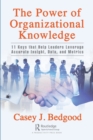 Image for The power of organizational knowledge  : 11 keys that help leaders leverage accurate insight, data, and metrics