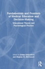 Image for Fundamentals and frontiers of medical education and decision-making  : educational theory and psychological practice