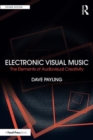 Image for Electronic visual music  : the elements of audiovisual creativity