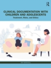 Image for Clinical documentation with children and adolescents  : treatment, risks, and ethics