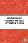 Image for Nationalisation, peasantry and rural integration in China