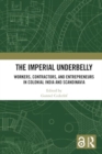 Image for The Imperial Underbelly : Workers, Contractors, and Entrepreneurs in Colonial India and Scandinavia