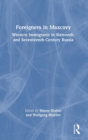 Image for Foreigners in Muscovy  : western immigrants in sixteenth and seventeenth century Russia
