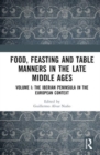 Image for Food, feasting and table manners in the Late Middle AgesVolume 1,: The Iberian Peninsula in the European context