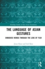 Image for The language of Asian gestures  : embodied words through the lens of film