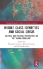Image for Middle class identities and social crisis  : cultural and political perspectives on the &#39;global rebellion&#39;
