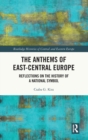 Image for The anthems of East-Central Europe  : reflections on the history of a national symbol