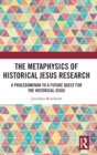 Image for The Metaphysics of Historical Jesus Research