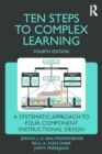 Image for Ten Steps to Complex Learning : A Systematic Approach to Four-Component Instructional Design