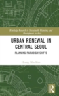 Image for Urban Renewal in Central Seoul : Planning Paradigm Shifts