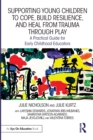 Image for Supporting young children to cope, build resilience, and heal from trauma through play  : a practical guide for early childhood educators