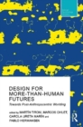 Image for Design For More-Than-Human Futures : Towards Post-Anthropocentric Worlding