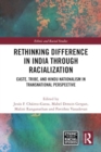 Image for Rethinking Difference in India Through Racialization : Caste, Tribe, and Hindu Nationalism in Transnational Perspective