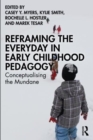 Image for Reframing the everyday in early childhood pedagogy  : conceptualising the mundane