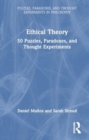 Image for Ethical Theory : 50 Puzzles, Paradoxes, and Thought Experiments