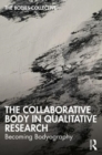 Image for The collaborative body in qualitative research  : becoming bodyography