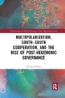 Image for Multipolarization, South-South Cooperation and the Rise of Post-Hegemonic Governance