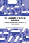 Image for The language of patient feedback  : a corpus linguistic study of online health communication