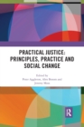 Image for Practical justice  : principles, practice and social change