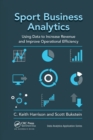 Image for Sport business analytics  : using data to increase revenue and improve operational efficiency