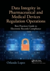Image for Data integrity in pharmaceutical and medical devices regulation operations  : best practices guide to electronic records compliance