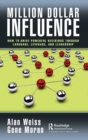 Image for Million dollar influence  : how to drive powerful decisions through language, leverage, and leadership