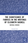 Image for The significance of fabrics in the writings of Elizabeth Gaskell  : material evidence