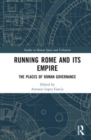 Image for Running Rome and its empire  : the places of Roman governance