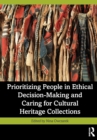 Image for Prioritizing People in Ethical Decision-Making and Caring for Cultural Heritage Collections