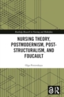 Image for Nursing Theory, Postmodernism, Post-structuralism, and Foucault