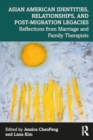 Image for Asian American Identities, Relationships, and Post-Migration Legacies : Reflections from Marriage and Family Therapists