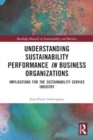 Image for Understanding Sustainability Performance in Business Organizations : Implications for the Sustainability Service Industry