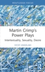 Image for Martin Crimp&#39;s power plays  : intertextuality, sexuality, desire