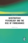 Image for Geostrategic Psychology and the Rise of Forbearance