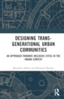 Image for Designing trans-generational urban communities  : an approach towards inclusive cities in the Indian context