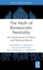 Image for The myth of bureaucratic neutrality  : an examination of merit and representation