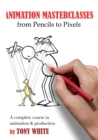 Image for Animation masterclasses  : from pencils to pixels