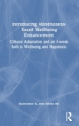 Image for Introducing mindfulness-based wellbeing enhancement  : cultural adaptation and an 8-week path to wellbeing and happiness