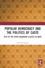 Image for Popular Democracy and the Politics of Caste : Rise of the Other Backward Classes in India