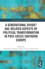 Image for A Generational Divide? Age-related Aspects of Political Transformation in Post-crisis Southern Europe