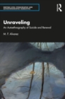 Image for Unraveling  : an autoethnography of suicide and renewal