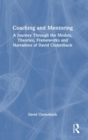 Image for Coaching and mentoring  : a journey through the models, theories, frameworks and narratives of David Clutterbuck