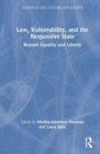 Image for Law, vulnerability, and the responsive state  : beyond equality and liberty