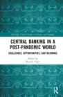 Image for Central banking in a post-pandemic world  : global challenges, opportunities, and dilemmas