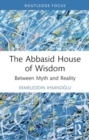 Image for The Abbasid House of Wisdom : Between Myth and Reality