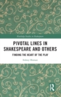 Image for Pivotal lines in Shakespeare and others  : finding the heart of the play